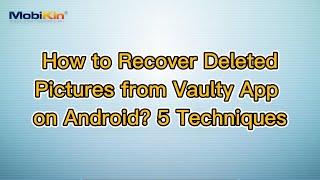 How to Recover Deleted Pictures from Vaulty App on Android? 5 Techniques