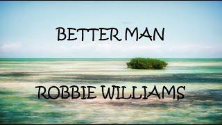 Better Man - Robbie Williams (Lyrics)