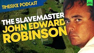 Timesuck Podcast - The Slavemaster: Serial Killer John Edward Robinson