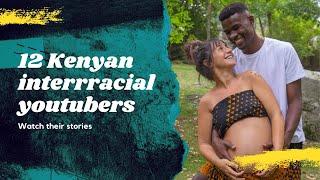 12 Kenyan interrracial couple youtubers. Their stories will amaze you