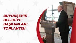 Büyükşehir Belediye Başkanları Toplantısı