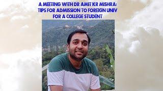 A Meeting With Dr Amit Kr Mishra: Securing Admission to a Foreign Univ after MSc from a College