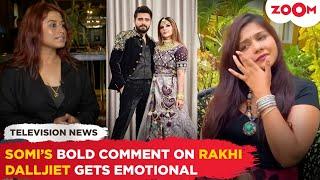 Somi Khan's BIG comment on husband Adil's Ex-Rakhi Sawant | Dalljiet REVEALS she has no home