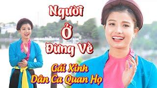  Người Ở Đừng Về || Gái Xinh Hát Quan Họ Ngọt Lịm || Nghề Giải trí