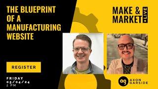 Make & Market Live - Ep. 8: The Blueprint of an Industrial Website | Chris Dunkerley, Axon Garside