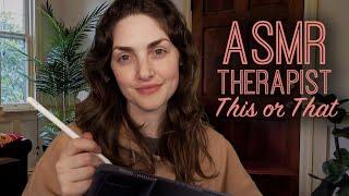 ASMR | Therapist Asks You Questions (This or That)