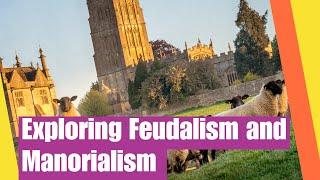 Exploring Feudalism and Manorialism During the Middle Ages | Feudalism compared to Manorialism