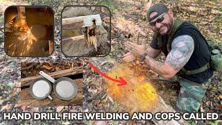 Hand Drill Fire Experiments Shop Welding and Cops in the Woods