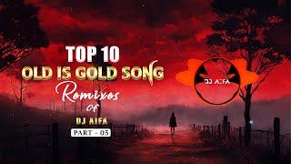 Top 10 Sinhala Old is Gold Song Remixes of DJ AIFA - [PART - 05]