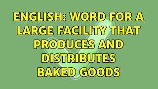 English: Word for a large facility that produces and distributes baked goods