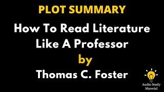 Summary Of How To Read Literature Like A Professor By Thomas C. Foster -