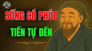 CỔ NHÂN DẠY : SỐNG CÓ PHÚC - TIỀN CỦA TỰ ĐẾN | Triết Lý Cuộc Sống
