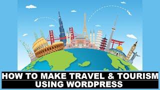 How to Make Travel and Tourism Website Using WordPress