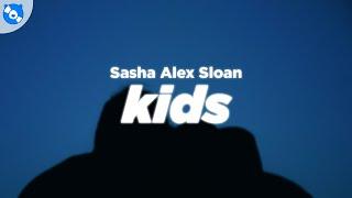 Sasha Alex Sloan - Kids (Lyrics)