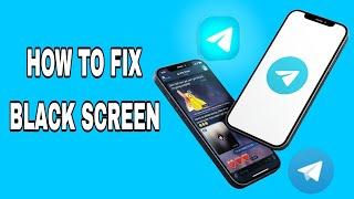 How To Fix Black Screen On Telegram App