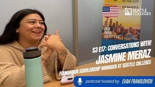 S3E17: Seattle Colleges Conversations with! Foundation Scholarship Manager Jasmine Meraz