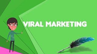 What is Viral marketing? Explain Viral marketing, Define Viral marketing, Meaning of Viral marketing