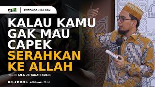 Kalau Kamu Gak Mau Capek Serahin Ke Allah - Ustadz Adi Hidayat