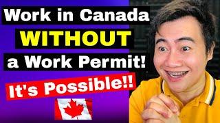 WORK IN CANADA WITHOUT A WORK PERMIT!! | ZT CANADA IMMIGRATION