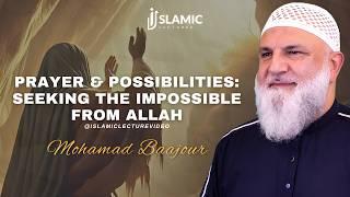 Prayer And Possibilities: Seeking The Impossible From Allah - Mohamad Baajour | Islamic Lectures