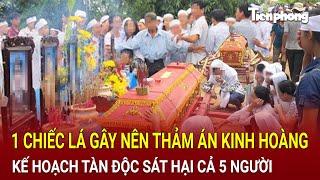 Tuyên Quang: 1 chiếc lá gây nên vụ thảm sát kinh hoàng, kế hoạch tàn độc sát hại cả 5 người [Kỳ án]