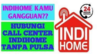 Cara Call Center Indihome Bebas Pulsa / How to Call Center Indihome Toll Free