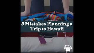 5 Mistakes When Planning a Trip to Hawaii