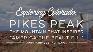 Exploring Colorado: Pikes Peak The Mountain That Inspired "America The Beautiful"