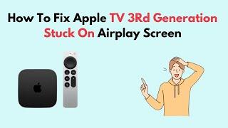 How to Fix Apple TV 3Rd Generation Stuck On Airplay Screen