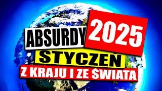 ABSURDY 2025 * STYCZEŃ * KRAJ I ZAGRANICA