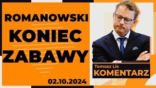 Romanowski - koniec zabawy | TOMASZ LIS KOMENTARZ 02.10.2024