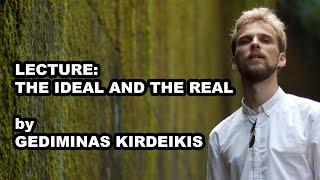 Lecture: The Ideal and the Real by Gediminas Kirdeikis