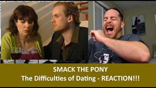 American Reacts to SMACK THE PONY The Difficulties of Dating REACTION