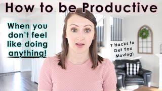 How to be PRODUCTIVE when you don't FEEL  like doing ANYTHING!! 7 HACKS to get you MOVING!