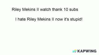 Riley Mekins II is stupid! @steak