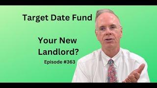 Target Date Fund: Your New Landlord? Episode 363