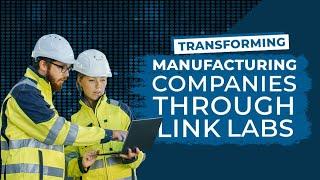 Transforming Manufacturing Companies Through Link Labs