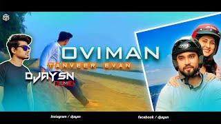 OVIMAN - TANVEER EVAN | DJAY SN (REMIX) || Tanveer Evan New Song 2022