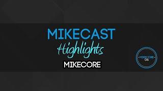 [Highlight] Mikecast - Mikecore