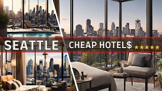 Top Rated Best Budget-Friendly Hotels in Seattle Washington