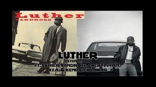 luther - extended mix - Kendrick Lamar ft Luther Vandross, Cheryl Lynn, SZA