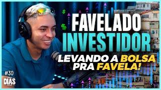 FAVELADO INVESTIDOR - LEVANDO A BOLSA PRA FAVELA | Irmãos Dias Podcast #30