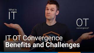 What is IT OT Convergence? The Benefits and Challenges