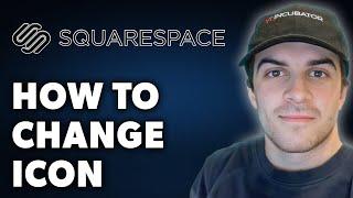 How to Change Icon on Squarespace (Full 2024 Guide)