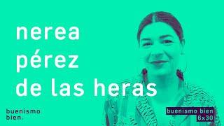 Buenismo Bien | 06x30 | Nerea Pérez de las Heras, la máquina de empoderar.