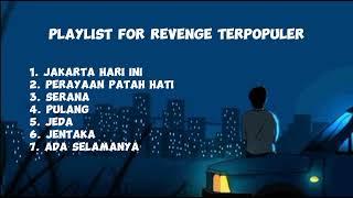 Playlist For Revenge Terpopuler | Perayaan Patah Hati | Pulang | Serana