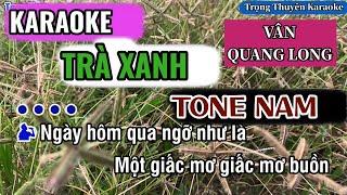 Karaoke Trà Xanh Tone Nam “Vân Quang Long”