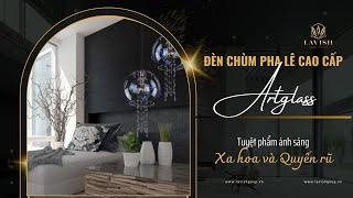 Đèn chùm pha lê cao cấp Artglass - Tuyệt phẩm ánh sáng xa hoa và đầy quyến rũ | Lavish Group