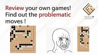 Review your own games! Find out the problematic moves !