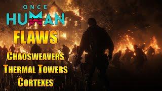 ONCE HUMAN FLAWS (Chaoswevers, Thermal Towers, Cortex Purification)